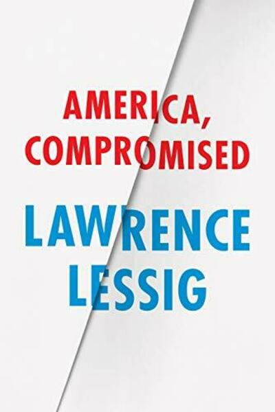 Cover of the Book America Compromised by Lawrence Lessig