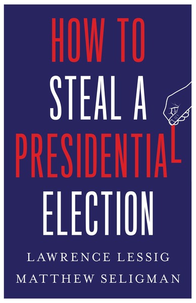 book cover for how to steal a presidential election